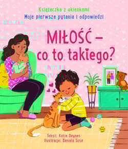 Miłość - co to takiego? Moje pierwsze pytania i odpowiedzi. Książeczka z okienkami - Katie Daynes, Daniela Sosa