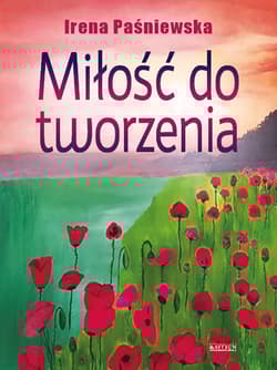 Miłość do tworzenia - Irena Paśniewska