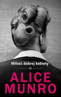 Miłość dobrej kobiety - Alice Munro