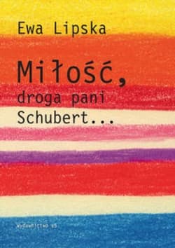 Miłość droga pani Schubert... - Ewa Lipska
