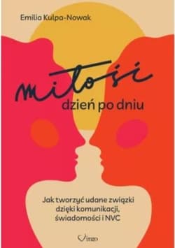 Miłość dzień po dniu. Jak tworzyć udane związki... - Emilia Kulpa-Nowak