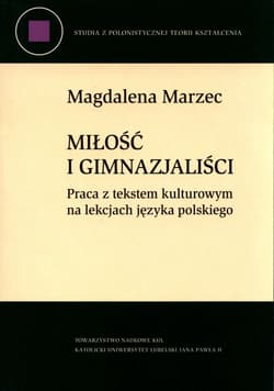 Miłość i gimnazjaliści Praca z tekstem kulturowym na lekcjach języka polskiego