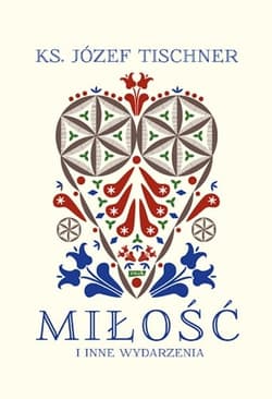 Miłość i inne wydarzenia - ks. Józef Tischner, Józef Tischner