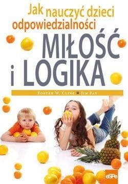 Miłość i logika Jak nauczyć dzieci odpowiedzialności - Cline Foster W., Fay Jim