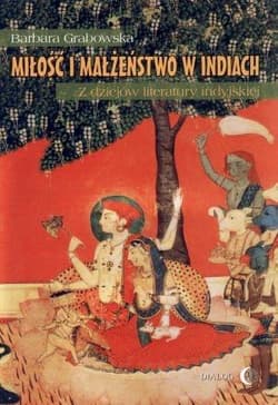Miłość i małżeństwo w Indiach Z dziejów literatury indyjskiej - Barbara  Grabowska