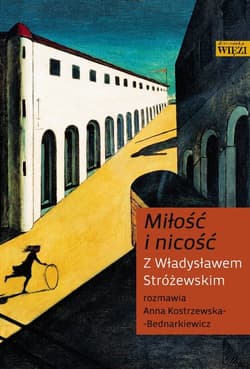 Miłość i nicość Z Władysławem Stróżewskim rozmawia Anna Kostrzewska-Bednarkiewicz