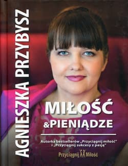 Miłość i pieniądze 8 sekretów bogactwa. - Agnieszka Przybysz