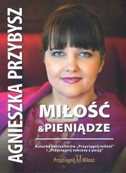 Miłość i pieniądze 8 sekretów bogactwa. - Agnieszka Przybysz