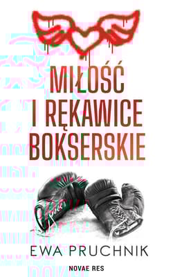 Miłość i rękawice bokserskie - Ewa Pruchnik
