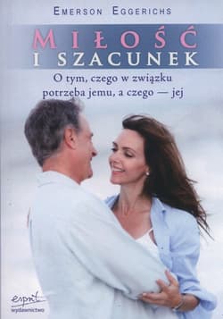 Miłość i szacunek O tym, czego w związku potrzeba jemu, a czego - jej