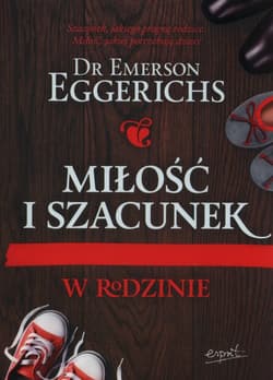 Miłość i szacunek w rodzinie Szacunek, jakiego pragną rodzice. Miłość, jakiej potrzebują dzieci