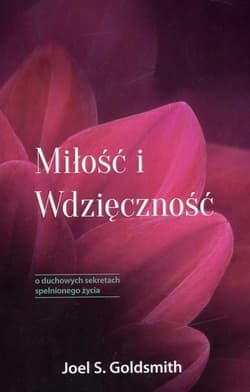 Miłość i Wdzięczność - Goldsmith Joel S.