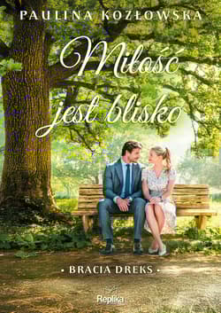 Miłość jest blisko. Bracia Dreks. Tom 1 - Paulina Kozłowska