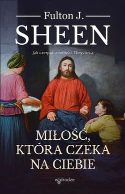Miłość która czeka na ciebie - Fulton Sheen