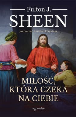 Miłość która czeka na ciebie - Fulton Sheen