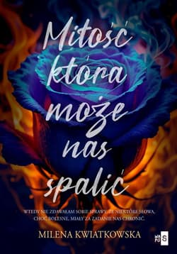 Miłość, która może nas spalić - Milena Kwiatkowska