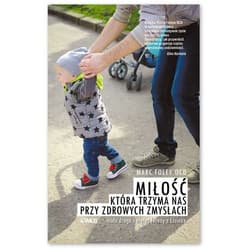 Miłość która trzyma nas przy zdrowych zmysłach mała droga świętej Teresy z Lisieux - Foley OCD Marc