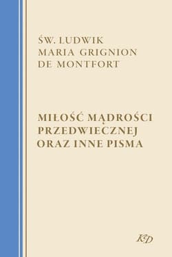 Miłość Mądrości Przedwiecznej oraz inne pisma - ebook - Grignion de Montfort św. Ludwik Maria