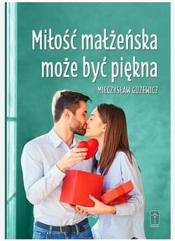 Miłość małżeńska może być piękna Recepta na szczęście w małżeństwie - Mieczysław Guzewicz