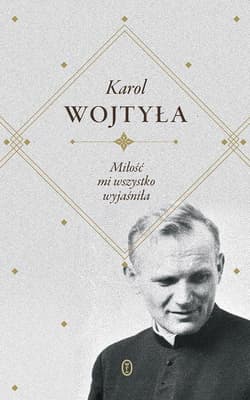 Miłość mi wszystko wyjaśniła - bp Karol Wojtyła, Karol Wojtyła