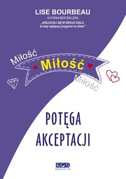 Miłość, miłość, miłość potęga akceptacji - Lise Bourbeau