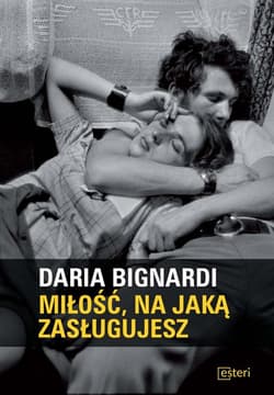 Miłość, na jaką zasługujesz - Daria Bignardi