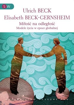 Miłość na odległość Formy życia w epoce globalnej. - Beck-Gernsheim Elisabeth