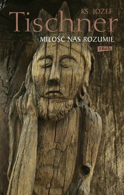 Miłość nas rozumie. Rok liturgiczny z księdzem Tischnerem - ks. Józef Tischner