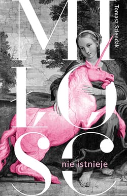 Miłość nie istnieje. Związki, randki i życie solo w XXI wieku - Tomasz Szlendak