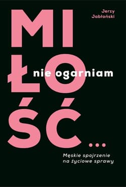 Miłość...nie ogarniam - Jerzy Jabłoński