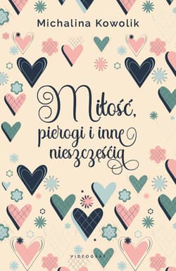 Miłość, pierogi i inne nieszczęścia - Michalina Kowolik