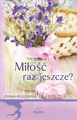 Miłość raz jeszcze? - Joanna Kruszewska