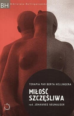 Miłość szczęśliwa Terapia par Berta Hellingera - Johannes Neuhauser