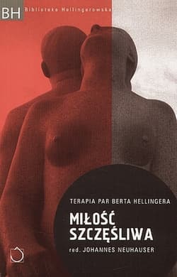 Miłość szczęśliwa Terapia par Berta Hellingera - Johannes Neuhauser
