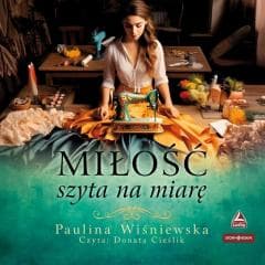 Miłość szyta na miarę audiobook - Paulina Wiśniewska