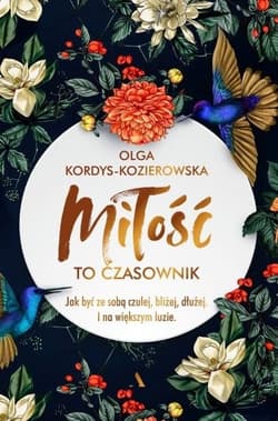 Miłość to czasownik. Jak być ze sobą czulej, bliżej, dłużej. I na większym luzie - Olga Kordys-Kozierowska