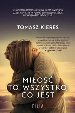 Miłość to wszystko co jest - Tomasz Kieres