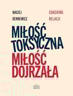 Miłość Toksyczna miłość dojrzała - Maciej Bennewicz