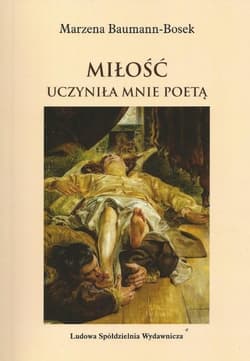 Miłość uczyniła mnie poetą - Marzena Baumann-Bosek