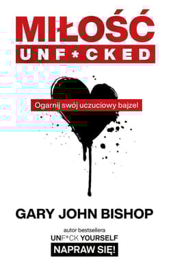 Miłość unf*cked Ogarnij swój uczuciowy bajzel - Gary John Bishop