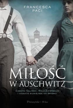 Miłość w Auschwitz Edward Galiński i Mala Zimetbaum i uczucie silniejsze od śmierci - Francesca Paci