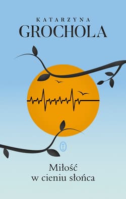 Miłość w cieniu słońca - ebook - Katarzyna  Grochola