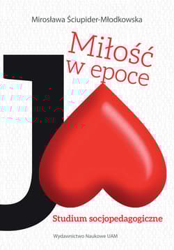 Miłość w epoce Ja! Studium socjopedagogiczne
