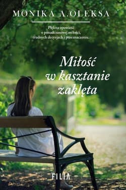 Miłość w kasztanie zaklęta - Monika Oleksa