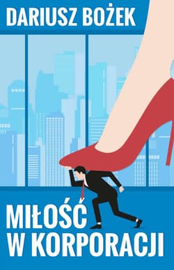Miłość w korporacji - Dariusz Bożek