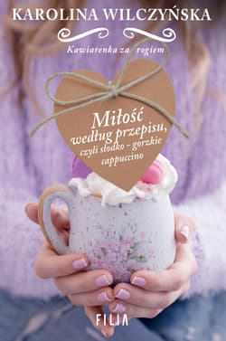 Miłość według przepisu, czyli słodko-gorzkie cappuccino - Karolina Wilczyńska