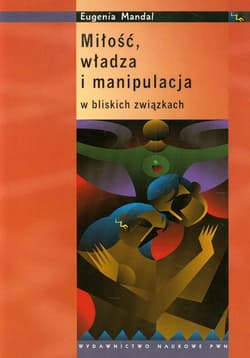 Miłość, władza i manipulacja w bliskich związkach - Eugenia Mandal