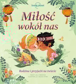 Miłość wokół nas. Rodzina i przyjaźń na świecie
