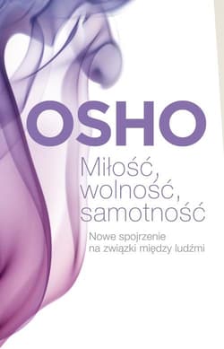 Miłość, wolność, samotność. Nowe spojrzenie na związki między ludźmi - Osho