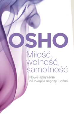 Miłość, wolność, samotność. Nowe spojrzenie na związki między ludźmi wyd. 2025 - Osho